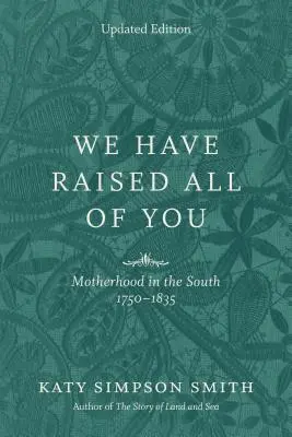 Nous vous avons tous élevés : La maternité dans le Sud, 1750-1835 - We Have Raised All of You: Motherhood in the South, 1750-1835