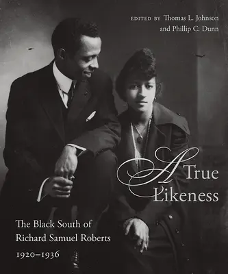 Une vraie ressemblance : Le Sud noir de Richard Samuel Roberts, 1920-1936 - A True Likeness: The Black South of Richard Samuel Roberts, 1920-1936