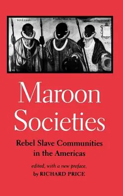 Les sociétés marrons : Les communautés d'esclaves rebelles dans les Amériques - Maroon Societies: Rebel Slave Communities in the Americas