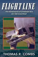 Ligne de vol : Les aventures d'un chef d'équipage de l'AC-130 à l'époque du Viêt Nam - Flight Line: The Adventures of a Vietnam-Era AC-130 Crew Chief