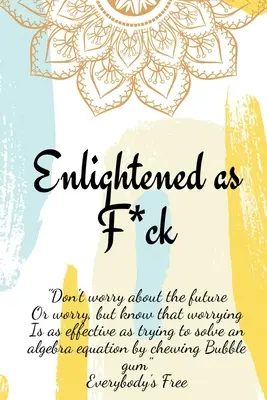 Journal d'auto-exploration pour devenir un créateur éclairé de votre vie. - Enlightened as F*ck.Prompted Journal for Knowing Yourself.Self-exploration Journal for Becoming an Enlightened Creator of Your Life.