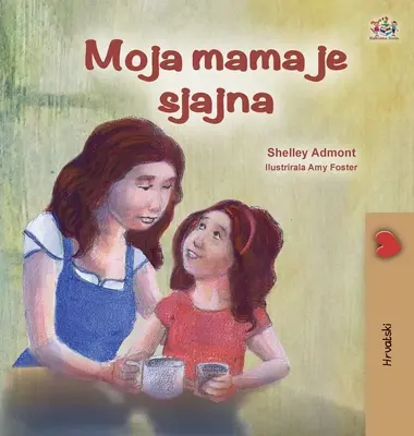 Ma maman est géniale (livre pour enfants en croate) - My Mom is Awesome (Croatian Children's Book)
