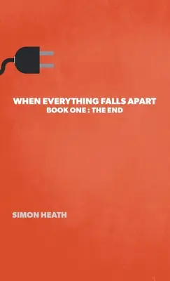 Quand tout s'écroule : Premier livre : La fin - When Everything Falls Apart: Book One: The End
