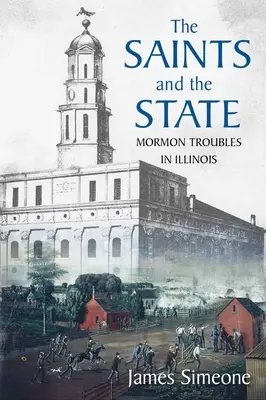 Les saints et l'État : Les problèmes des mormons dans l'Illinois - The Saints and the State: The Mormon Troubles in Illinois