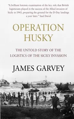 Opération Husky : L'histoire inédite de la logistique de l'invasion de la Sicile - Operation Husky: The Untold Story of the Logistics of the Sicily Invasion