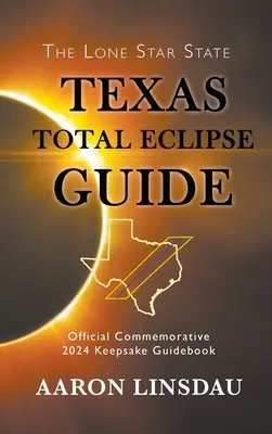 Guide de l'éclipse totale du Texas : Guide commémoratif officiel 2024 - Texas Total Eclipse Guide: Official Commemorative 2024 Keepsake Guidebook