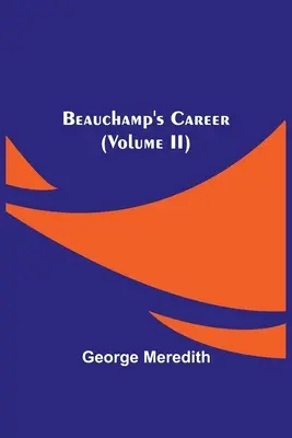 La carrière de Beauchamp (Volume II) - Beauchamp's Career (Volume II)