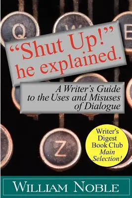 Tais-toi ! Il a expliqué : Guide de l'écrivain sur les usages et les abus du dialogue - Shut Up! He Explained: A Writer's Guide to the Uses and Misuses of Dialogue