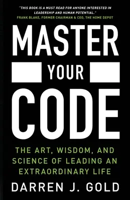 Maîtrisez votre code : L'art, la sagesse et la science pour mener une vie extraordinaire - Master Your Code: The Art, Wisdom, and Science of Leading an Extraordinary Life