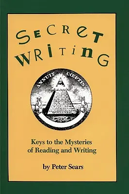 L'écriture secrète : Les clés des mystères de la lecture et de l'écriture - Secret Writing: Keys to the Mysteries of Reading and Writing