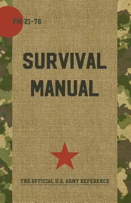 Manuel de survie de l'armée américaine : FM 21-76 - US Army Survival Manual: FM 21-76