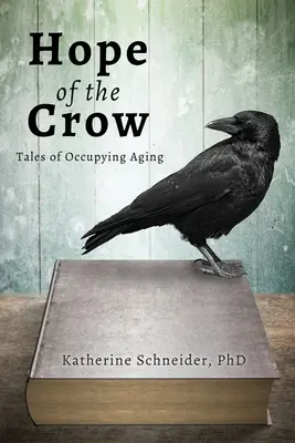 L'espoir du corbeau : Histoires d'occupation de la vieillesse - Hope of the Crow: Tales of Occupying Aging
