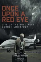 Il était une fois l'œil rouge : La vie sur la route avec Gordon Lightfoot - Once Upon a Red Eye: Life on the Road with Gordon Lightfoot