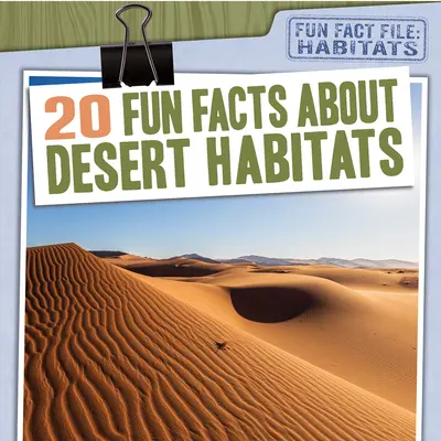 20 faits amusants sur les habitats désertiques - 20 Fun Facts about Desert Habitats