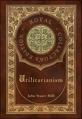 L'utilitarisme (édition royale de collection) (couverture cartonnée plastifiée avec jaquette) - Utilitarianism (Royal Collector's Edition) (Case Laminate Hardcover with Jacket)