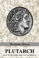 Plutarque : Vies des nobles Grecs et Romains (complètes et non abrégées) - Plutarch: Lives of the noble Grecians and Romans (Complete and Unabridged)