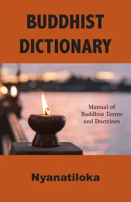 Dictionnaire bouddhiste : Manuel des termes et doctrines bouddhistes - Buddhist Dictionary: Manual of Buddhist Terms and Doctrines