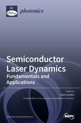Dynamique des lasers à semi-conducteurs : Principes fondamentaux et applications - Semiconductor Laser Dynamics: Fundamentals and Applications