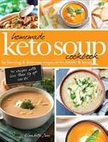 Homemade Keto Soup Cookbook : Fat Burning & Delicious Soups, Stews, Broths & Bread (soupes, ragoûts, bouillons et pain) - Homemade Keto Soup Cookbook: Fat Burning & Delicious Soups, Stews, Broths & Bread