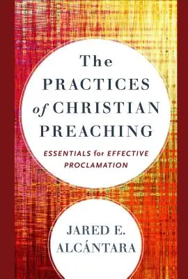 Les pratiques de la prédication chrétienne : principes essentiels pour une proclamation efficace - The Practices of Christian Preaching: Essentials for Effective Proclamation