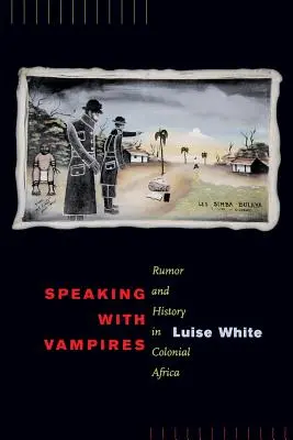 Parler avec les vampires, 37 : Rumeur et histoire dans l'Afrique coloniale - Speaking with Vampires, 37: Rumor and History in Colonial Africa