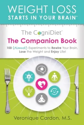 Le livre d'accompagnement CogniDiet : 100 expériences (ou presque) pour reconnecter votre cerveau, perdre du poids et profiter de la vie - The CogniDiet Companion Book: 100 (Almost) Experiments to Rewire Your Brain, Lose the Weight and Enjoy Life