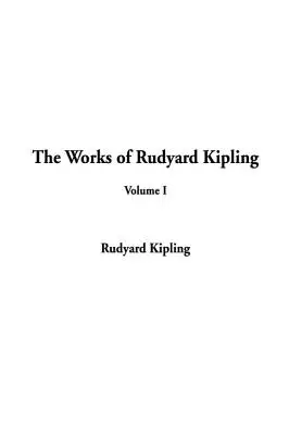 Les œuvres de Rudyard Kipling : Volume I - The Works of Rudyard Kipling: Volume I