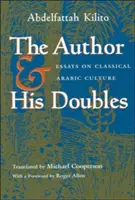 L'auteur et ses doubles : Essais sur la culture arabe classique - The Author and His Doubles: Essays on Classical Arabic Culture