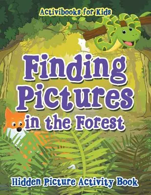 Trouver des images dans la forêt : Livre d'activités sur les images cachées - Finding Pictures in the Forest: Hidden Picture Activity Book