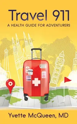 Travel 911 : Un guide de santé pour les aventuriers - Travel 911: A Health Guide for Adventurers