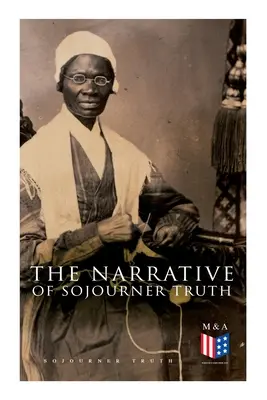 Le récit de Sojourner Truth : y compris son discours Ain't I a Woman ? - The Narrative of Sojourner Truth: Including Her Speech Ain't I a Woman?