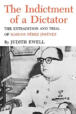 La mise en accusation d'un dictateur : L'extradition et le procès de Marcos Perez Jimenez - The Indictment of a Dictator: The Extradition and Trial of Marcos Perez Jimenez