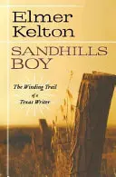 Sandhills Boy : le parcours sinueux d'un écrivain texan - Sandhills Boy: The Winding Trail of a Texas Writer