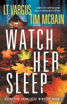 Watch Her Sleep : Un thriller policier captivant et plein de suspense - Watch Her Sleep: A completely gripping crime thriller packed with suspense