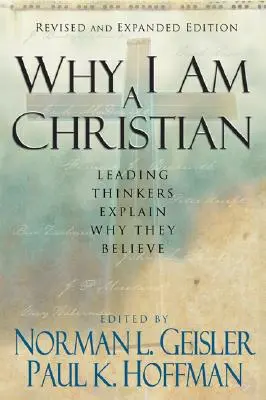 Pourquoi je suis chrétien : D'éminents penseurs expliquent pourquoi ils croient - Why I Am a Christian: Leading Thinkers Explain Why They Believe