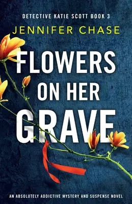 Des fleurs sur sa tombe : Un roman de mystère et de suspense absolument addictif - Flowers on Her Grave: An absolutely addictive mystery and suspense novel