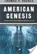 La genèse américaine : Un siècle d'inventions et d'enthousiasme technologique, 1870-1970 - American Genesis: A Century of Invention and Technological Enthusiasm, 1870-1970