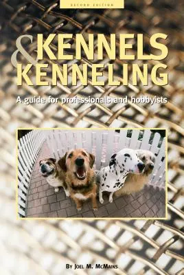 Chenils et élevage : Un guide pour les amateurs et les professionnels - Kennels and Kenneling: A Guide for Hobbyists and Professionals