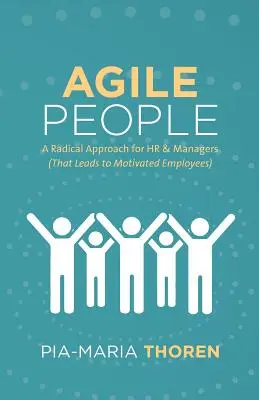 Agile People : Une approche radicale pour les RH et les managers (qui conduit à des employés motivés) - Agile People: A Radical Approach for HR & Managers (That Leads to Motivated Employees)