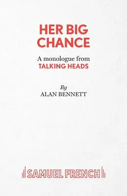 Her Big Chance - Un monologue de Talking Heads - Her Big Chance - A monologue from Talking Heads