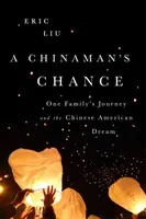 La chance d'un Chinois : Le voyage d'une famille et le rêve sino-américain - A Chinaman's Chance: One Family's Journey and the Chinese American Dream