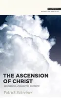 L'Ascension du Christ : La récupération d'une doctrine négligée - The Ascension of Christ: Recovering a Neglected Doctrine