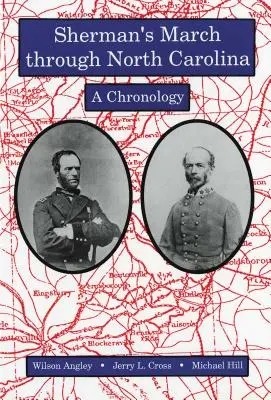 La marche de Sherman à travers la Caroline du Nord : Une chronologie - Sherman's March Through North Carolina: A Chronology