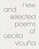 Poèmes nouveaux et choisis de Cecilia Vicua - New and Selected Poems of Cecilia Vicua