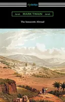 Les Innocents à l'étranger : (avec une introduction d'Edward P. Hingston) - The Innocents Abroad: (with an Introduction by Edward P. Hingston)