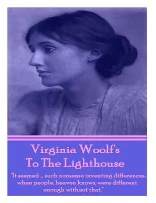 Vers le phare de Virginia Woolf : Cela semblait... un tel non-sens d'inventer des différences, alors que les gens, Dieu sait qu'ils sont suffisamment différents sans cela. - Virginia Woolf's To The Lighthouse: It seemed...such nonsense inventing differences, when people, heaven knows, were different enough without that.