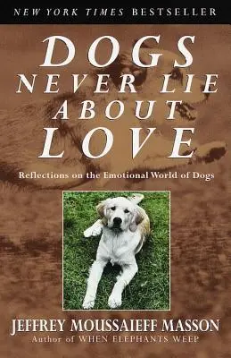 Les chiens ne mentent jamais sur l'amour : Réflexions sur le monde émotionnel des chiens - Dogs Never Lie about Love: Reflections on the Emotional World of Dogs