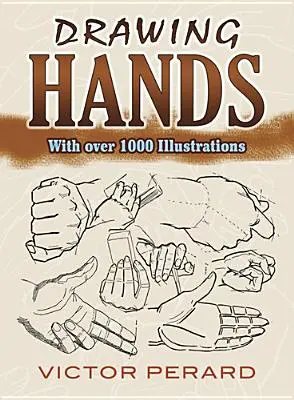 Dessiner les mains : Avec plus de 1000 illustrations - Drawing Hands: With Over 1000 Illustrations