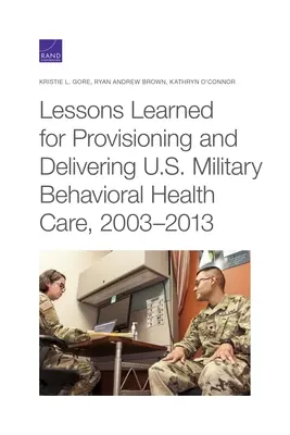 Leçons tirées de l'approvisionnement et de la prestation des soins de santé comportementale de l'armée américaine, 2003-2013 - Lessons Learned for Provisioning and Delivering U.S. Military Behavioral Health Care, 2003-2013