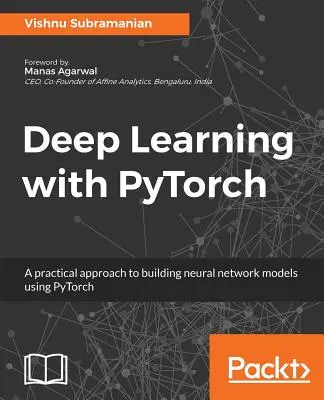 Apprentissage profond avec PyTorch : Une approche pratique de la construction de modèles de réseaux neuronaux à l'aide de PyTorch - Deep Learning with PyTorch: A practical approach to building neural network models using PyTorch